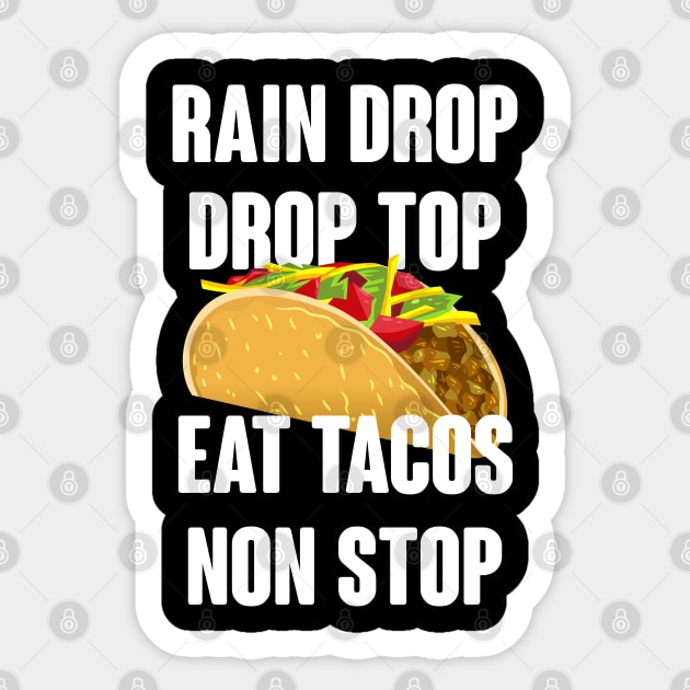 Rain Drop Drop Top Eat Tacos Non Stop - Taco Lover Sticker by TShirtWaffle1